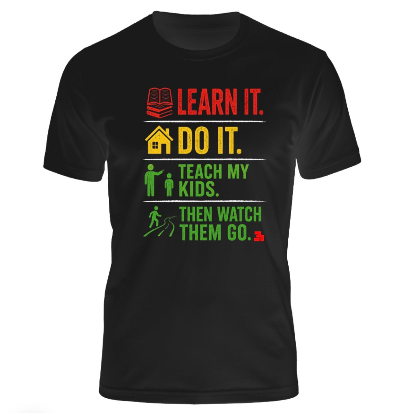 Learn It. Do It. Teach My Kids. — Limited Edition T-Shirt